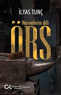 Örs - Nesnelerin Dili İlyas Tunç Cumhuriyet Kitapları