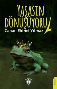 Yaşasın Dönüşüyoruz! Canan Ekinci Yılmaz Dorlion Yayınevi