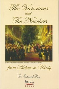 The Victorians and The Novelists from Dickens to Hardy Ertuğrul Koç Barış Platin