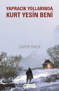 Yapracık Yollarında Kurt Yesin Beni Zafer Öner Akılçelen Kitaplar