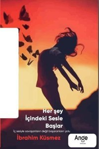 Herşey İçindeki Sesle Başlar İbrahim Küsmez Ange Yayınları