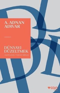 Dünyayı Düzeltmek A. Adnan Adıvar Can Yayınları