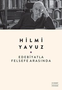 Edebiyatla Felsefe Arasında Hilmi Yavuz Everest Yayınları