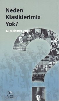 Neden Klasiklerimiz Yok? D. Mehmet Doğan Yazar Yayınları