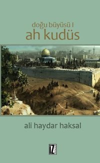 Doğu Büyüsü-Ah Kudüs Ali Haydar Haksal İz Yayıncılık