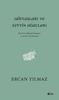 Gözyaşları ve Zeytin Ağaçları Ercan Yılmaz Şule Yayınları