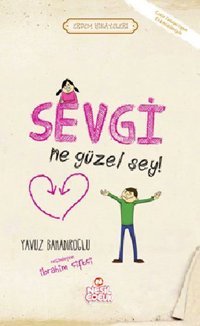 Sevgi Ne Güzel Şey Yavuz Bahadıroğlu Nesil Çocuk Yayınları