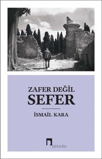 Zafer Değil Sefer İsmail Kara Dergah Yayınları