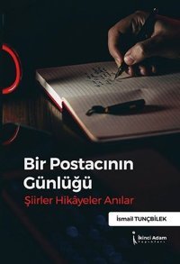Bir Postacının Günlüğü: Şiirler - Anılar - Hikayeler İsmail Tunçbilek İkinci Adam Yayınları
