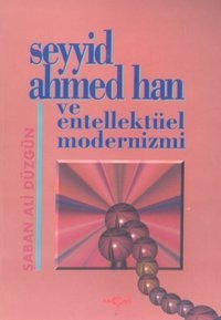 Seyyid Ahmed Han ve Entellektüel Modernizmi Şaban Ali Düzgün Akçağ Yayınları