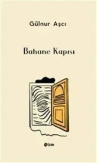 Bahane Kapısı Gülnur Aşcı Şule Yayınları