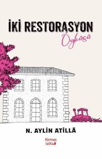 İki Restorasyon Öyküsü N. Aylin Atilla Kırmızı Ada Yayınları