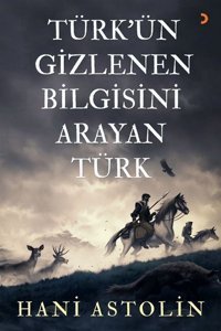 Türk'ün Gizlenen Bilgisini Arayan Türk Hani Astolin Cinius