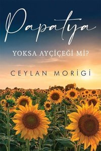 Papatya Yoksa Ayçiçeği mi? Ceylan Morigi Cinius
