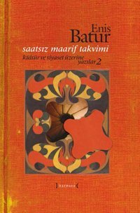 Saatsiz Maarif Takvimi - Kültür ve Siyaset Üzerine Yazılar - 2 Enis Batur Kırmızı Yayınları