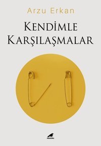 Kendimle Karşılaşmalar Arzu Erkan Karakarga