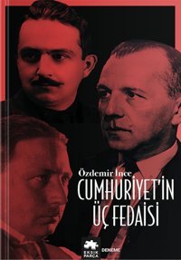 Cumhuriyet'in Üç Fedaisi Özdemir İnce Eksik Parça Yayınları