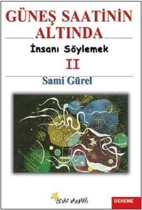 Güneş Saatinin Altında İnsanı Söylemek II Sami Gürel Beyaz Yayınları
