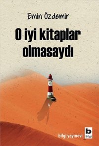 O İyi Kitaplar Olmasaydı Emin Özdemir Bilgi Yayınevi