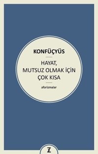 Hayat Mutsuz Olmak İçin Çok Kısa Konfüçyüs Zeplin Kitap