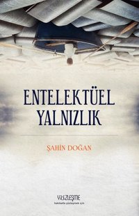 Entelektüel Yalnızlık Şahin Doğan Yüzleşme