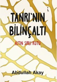 Tanrı'nın Bilinçaltı-Altın Sırlı Kutu Abdullah Akay İkinci Adam Yayınları