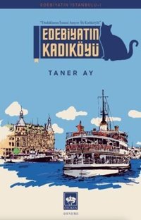 Edebiyatın Kadıköyü - Edebiyatın İstanbulu 1 Taner Ay Ötüken Neşriyat