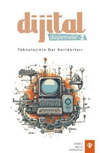 Dijital Düşlemeler 2 - Teknolojinin Dar Koridorları Ahmet Melih Karauğuz Türkiye Diyanet Vakfı Yayınları