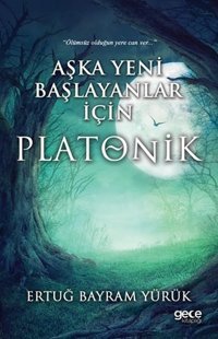 Aşka Yeni Başlayanlar İçin Platonik Ertuğ Bayram Yürük Gece Kitaplığı