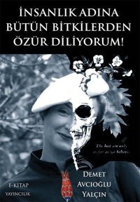 İnsanlık Adına Bütün Bitkilerden Özür Diliyorum! Demet Avcıoğlu Yalçın E Kitap Yayıncılık
