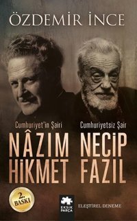 Cumhuriyetin Şairi Nazım Hikmet Cumhuriyetsiz Şair Necip Fazıl Özdemir İnce Eksik Parça Yayınları