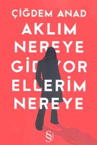Aklım Nereye Gidiyor Ellerim Nereye Çiğdem Anad Everest Yayınları