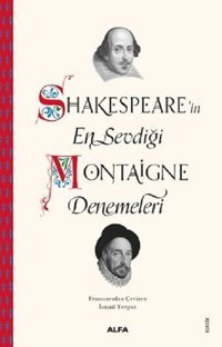 Shakespeare'in En Sevdiği Montaigne Denemeleri Kolektif Alfa Yayıncılık