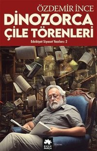 Dinozorca Çile Törenleri-Edebiyat ve Siyaset Yazıları 2 Özdemir İnce Eksik Parça Yayınları