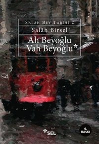 Ah Beyoğlu Vah Beyoğlu -Salah Bey Tarihi:II Salah Birsel Sel Yayıncılık