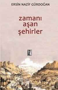 Zamanı Aşan Şehirler Ersin Nazif Gürdoğan İz Yayıncılık