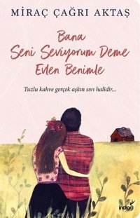 Bana Seni Seviyorum Deme Evlen Benimle Miraç Çağrı Aktaş İndigo Kitap