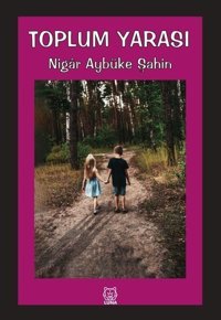 Toplum Yarası Nigar Aybüke Şahin Luna Yayınları