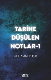 Tarihe Düşülen Notlar - 1 Muhammed Işık Gülnar Yayınları