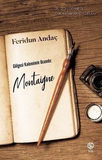 Gölgesi Kaleminin Ucunda: Montaigne Feridun Andaç Sia