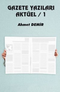 Gazete Yazıları Aktüel - 1 Ahmet Demir Platanus Publishing