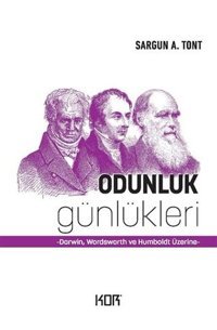 Odunluk Günlükleri: Darwin - Wordsworth ve Humboldt Üzerine Sargun A. Tont Kor Kitap
