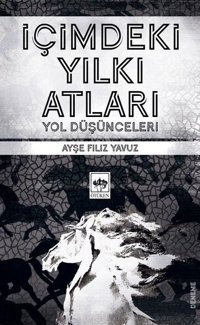 İçimdeki Yılkı Atları - Yol Düşünceleri Ayşe Filiz Yavuz Ötüken Neşriyat