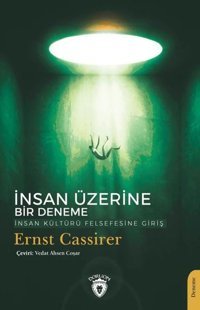 İnsan Üzerine Bir Deneme İnsan Kültürü Felsefesine Giriş Ernst Cassirer Dorlion Yayınevi
