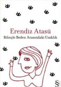 Bilinçle Beden Arasındaki Uzaklık Erendiz Atasü Everest Yayınları