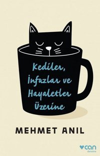 Kediler İnfazlar ve Hayaletler Üzerine Mehmet Anıl Can Yayınları
