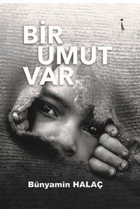 Bir Umut Var Bünyamin Halaç İkinci Adam Yayınları