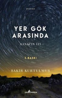 Yer Gök Arasında - Sanatın İzi Şakir Kurtulmuş Çıra Yayınları