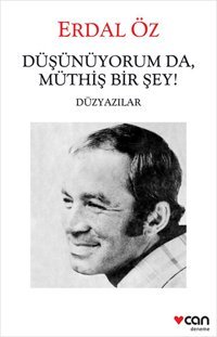 Düşünüyorum da Müthiş Bir Şey! Erdal Öz Can Yayınları