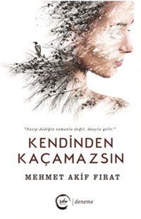 Kendinden Kaçamazsın Mehmet Akif Fırat Sıfır Yayınları